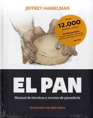 EL PAN. MANUAL DE TÉCNICAS Y RECETAS DE PANADERÍA